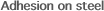 Adhesion on steel