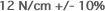 12 N/cm +/- 10%