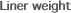 Liner weight